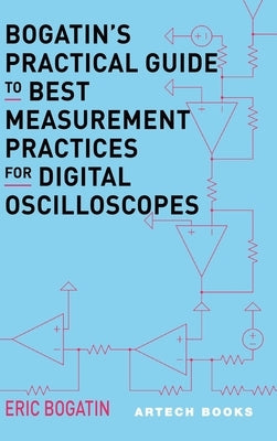 Bogatin's Practical Guide to Best Measurement Practices for Digital Oscilliscopes by Bogatin, Eric