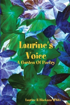Laurine 's Voice- A Garden Of Poetry by Blackson-White, Laurine R.