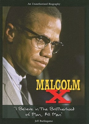 Malcolm X: I Believe in the Brotherhood of Man, All Men by Burlingame, Jeff