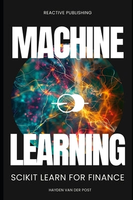 Machine Learning: Scikit Lean for Finance by Publishing, Reactive