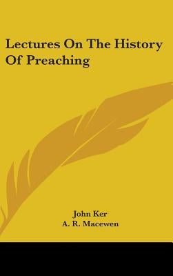 Lectures On The History Of Preaching by Ker, John