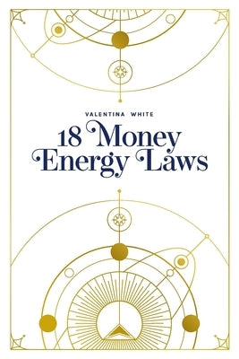 18 Money Energy Laws by White, Valentina