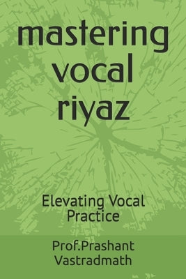 mastering vocal riyaz: Evlevatig Vocal ptactice by Vastradmath, Prashant Revayya