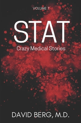 Stat: Crazy Medical Stories: Volume 7 by Berg, David