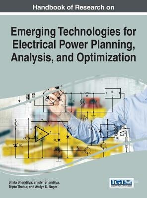 Handbook of Research on Emerging Technologies for Electrical Power Planning, Analysis, and Optimization by Shandilya, Smita