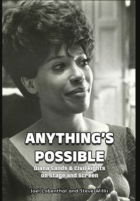 Anything's Possible: Diana Sands & Civil Rights on Stage and Screen by Lobenthal, Joel