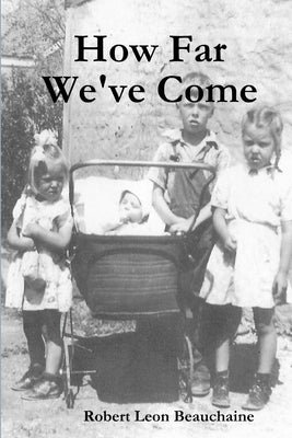 How Far We've Come by Beauchaine, Robert