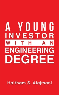 A Young Investor with an Engineering Degree by Alajmani, Haitham S.