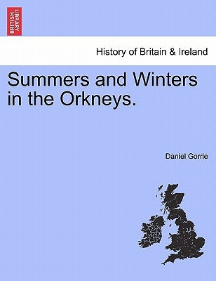 Summers and Winters in the Orkneys. by Gorrie, Daniel
