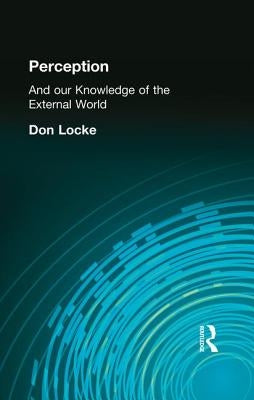 Perception: And our Knowledge of the External World by Locke, Don