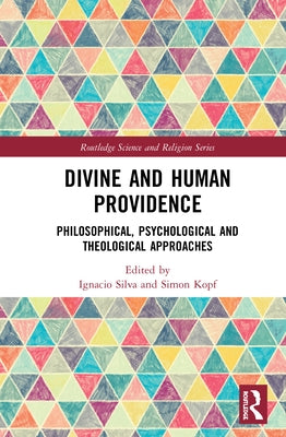 Divine and Human Providence: Philosophical, Psychological and Theological Approaches by Silva, Ignacio