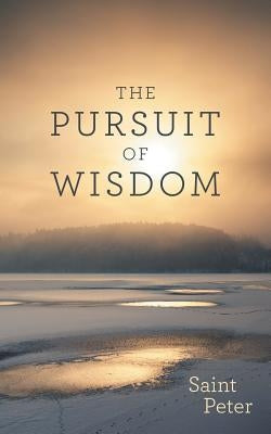 The Pursuit of Wisdom by Peter, Saint