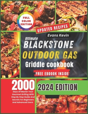 Ultimate Blackstone Outdoor Gas Griddle Cookbook: 2000 Days Of Master Your Gourmet Grilling With Step By Step Guide And Secrets For Beginners And Adva by Kevin, Evans