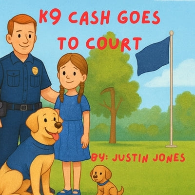 K9 Cash Goes to Court by Jones, Justin
