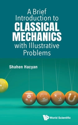 A Brief Introduction to Classical Mechanics with Illustrative Problems by Shahen Hacyan