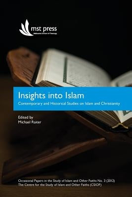 Insights into Islam: Contemporary and Historical Studies on Islam and Christianity. Occasional Papers in the Study of Islam and Other Faiths No.3 (201 by Raiter, Michael