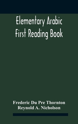 Elementary Arabic; First Reading Book by Du Pre Thornton, Frederic