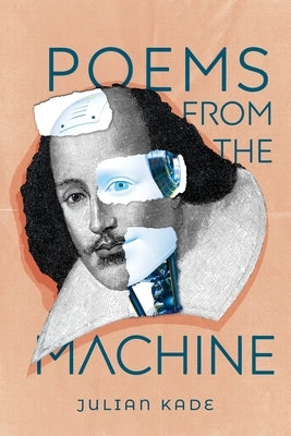 Poems from the Machine by Kade, Julian