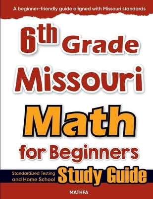 6th Grade Missouri Math for Beginners: Standardized Testing and Home School Study Guide by Eslamian, Hamid