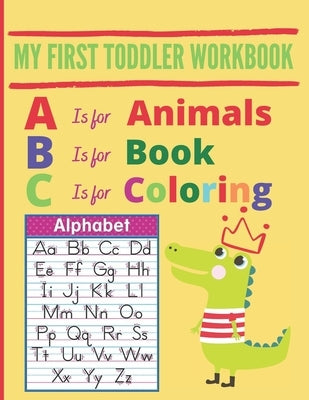 My First Toddler Workbook: A is for Animals, B is for Book, C is for Coloring, Zoo Animals Coloring Book, Handwriting practice letters, cursive w by Publisher, Scof