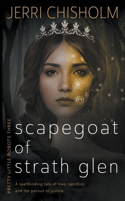 Scapegoat of Strath Glen: A YA Fantasy Romance series by Chisholm, Jerri