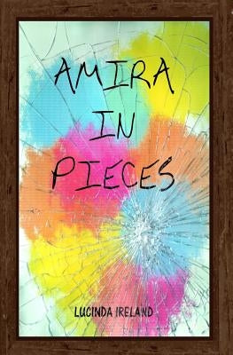 Amira in Pieces by Ireland, Lucinda