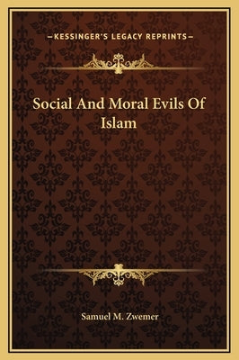 Social and Moral Evils of Islam by Zwemer, Samuel Marinus