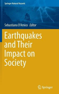 Earthquakes and Their Impact on Society by D'Amico, Sebastiano