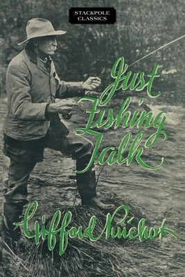 Just Fishing Talk by Pinchot, Gifford