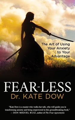 Fear-Less: The Art of Using Your Anxiety to Your Advantage by Dow, Kate