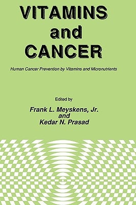 Vitamins and Cancer: Human Cancer Prevention by Vitamins and Micronutrients by Meyskens, Jr.