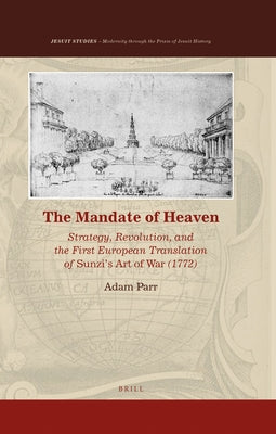 The Mandate of Heaven: Strategy, Revolution, and the First European Translation of Sunzi's Art of War (1772) by Parr, Adam