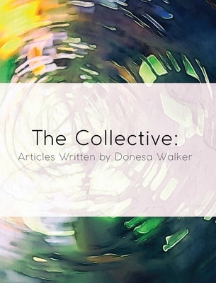 The Collective: Articles Written by Donesa Walker by Walker, Donesa