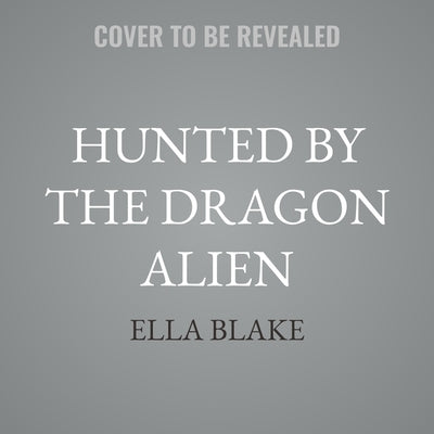 Hunted by the Dragon Alien: Sci-Fi Alien Romance by Blake, Ella
