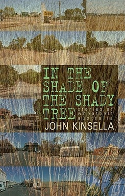 In the Shade of the Shady Tree: Stories of Wheatbelt Australia by Kinsella, John