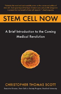 Stem Cell Now: A Brief Introduction to the Coming of Medical Revolution by Scott, Christopher Thomas