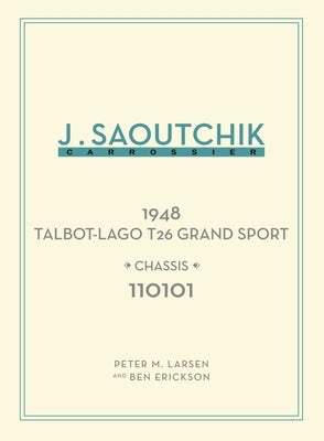 Jacques Saoutchik, Ma?tre Carrossier: 1948 Talbot-Lago Grand Sport Chassis 110101 by Larsen, Peter M.
