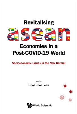 Revitalising ASEAN Economies in a Post-Covid-19 World: Socioeconomic Issues in the New Normal by Lean, Hooi Hooi