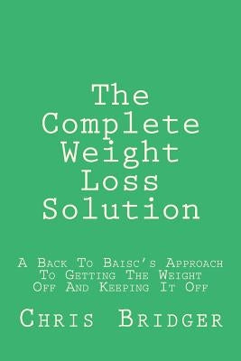The Complete Weight Loss Solution by Bridger, Chris