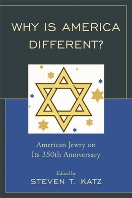 Why Is America Different?: American Jewry on its 350th Anniversary by Katz, Steven T.