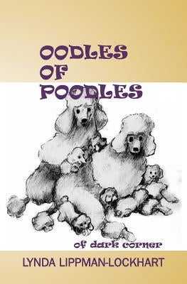 Oodles of Poodles Of Dark Corner by Lippman-Lockhart, Lynda