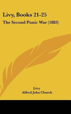 Livy, Books 21-25: The Second Punic War (1883) by Livy