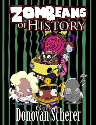 ZomBeans of History by Scherer, Donovan