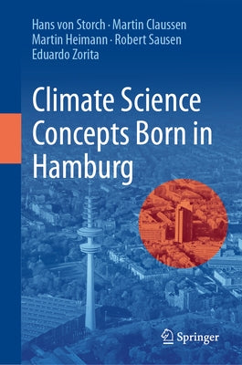 Climate Science Concepts Born in Hamburg by Von Storch, Hans