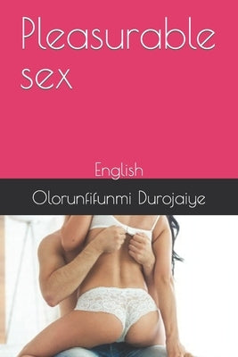Pleasurable sex: English by Durojaiye, Olorunfifunmi Sarah