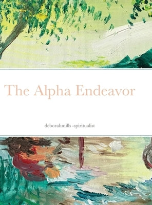 The Alpha Endeavor by A. Mills, Deborah