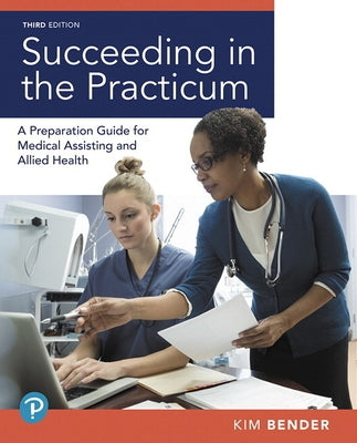 Succeeding in the Practicum: A Preparation Guide for Medical Assisting and Allied Health by Bender, Kimberly