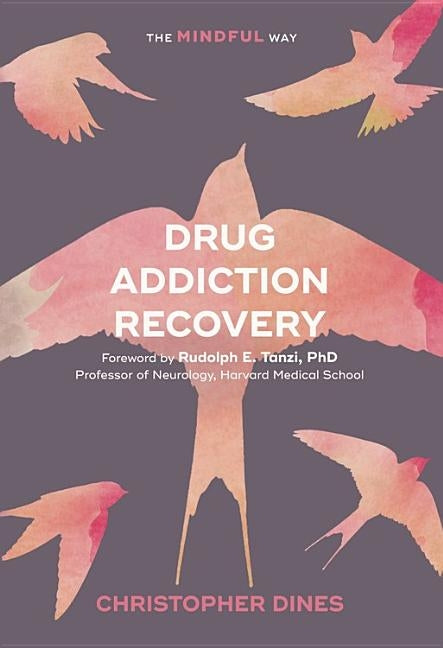 Drug Addiction Recovery: The Mindful Way by Dines, Christopher
