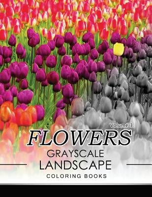 Flowers GRAYSCALE Landscape Coloing Books Volume 3 by Jane T. Berrios