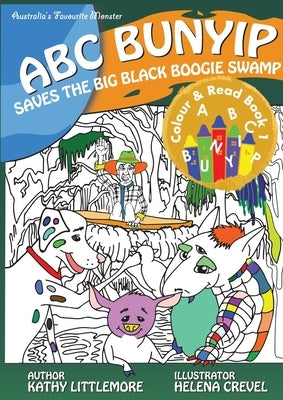 ABC Bunyip Saves the Big Black Boogie Swamp: ABC Bunyip Colour and Read Book 1 by Littlemore, Kathy